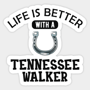 Tennessee Walker Horse - Life is better with tennessee walker Sticker